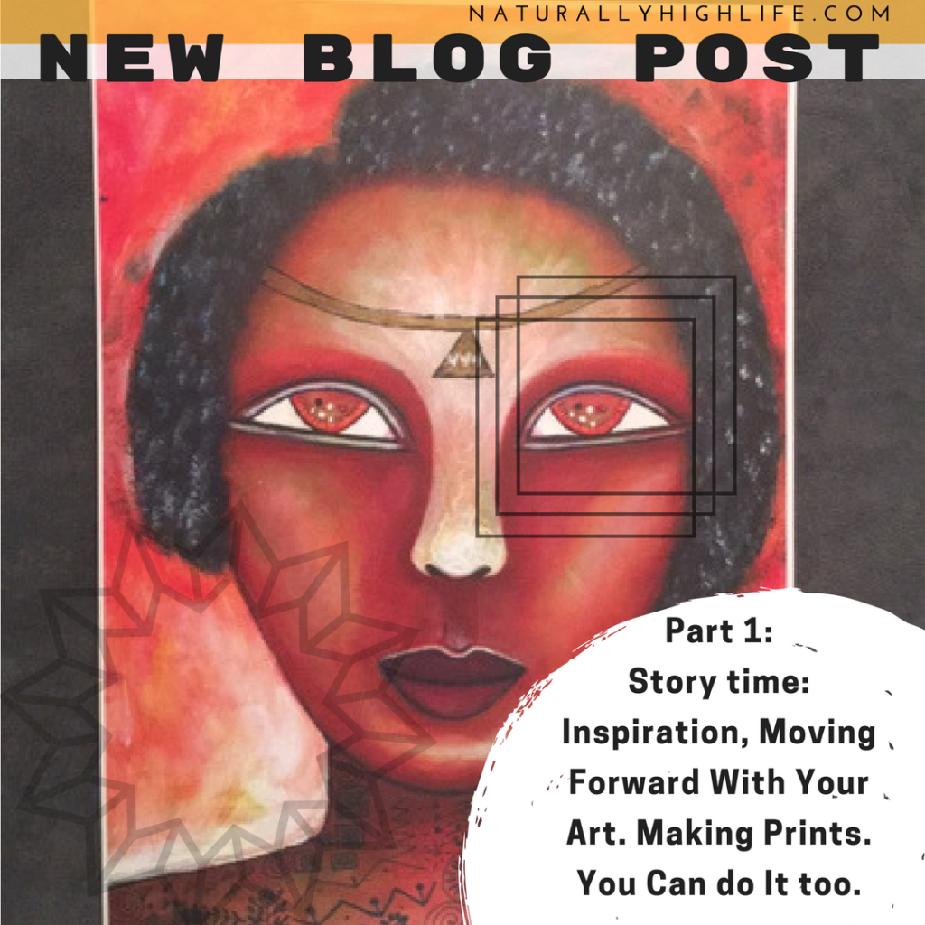 (Part. 1) Story time: Inspiration, Moving Forward With Your Art. Making Prints. You Can do It too.