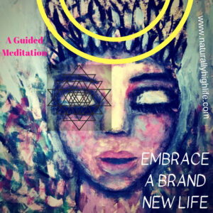 Embrace A Brand New Life Meditation